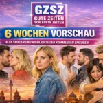 GZSZ 6 Wochen Vorschau: Alle Spoiler und Highlights der kommenden Episoden