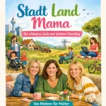 Stadt Land Mama: Der ultimative Guide zum beliebten Elternblog