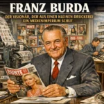 Franz Burda: Der Visionär, der aus einer kleinen Druckerei ein Medienimperium schuf